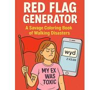 Red Flag Generator: A Hilariously Savage Adult Coloring Book of Dating Disasters, Narcissists, and Walking Red Flags: The Ultimate Gag Gift for Women, ... Relief Book with 52 Cringeworthy Scenes