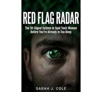 Red Flag Radar: The 10-Signal System to Spot Toxic Women Before You're Already In Too Deep