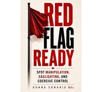 Red Flag Ready: Understand Manipulation, Gaslighting, Love Bombing and Coercive Control