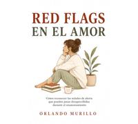 RED FLAGS EN EL AMOR: Cómo reconocer las señales de alerta que pueden pasar desapercibidas durante el enamoramiento