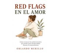 RED FLAGS EN EL AMOR: Cómo reconocer las señales de alerta que pueden pasar desapercibidas durante el enamoramiento