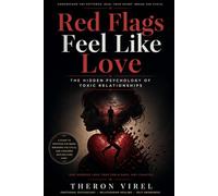 Red Flags Feel Like Love: The Hidden Psychology of Toxic Relationships