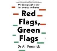 Dr Ali Fenwick – Red Flags, Green Flags – Modern Psychology for Everyday Drama