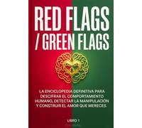 RED FLAGS / GREEN FLAGS: La guía práctica para identificar señales de alerta, construir relaciones saludables y proteger tu bienestar emocional.