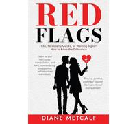 Red Flags: Icks, Personality Quirks, or Warning Signs? How to Know the Difference.