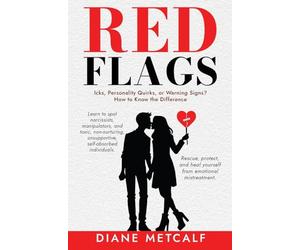 Red Flags: Icks, Personality Quirks, or Warning Signs? How to Know the Difference.