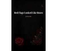 red flags looked like roses: i loved you more than i love me