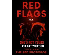 RED FLAGS VOL.1: SHE’S NOT YOURS - IT'S JUST YOUR TURN