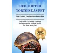 Red-Footed Tortoise As Pet: Red-Footed Tortoise Care Essentials: Your Guide To Feeding, Housing, And Maintaining Optimal Health For Your Lovely Pet