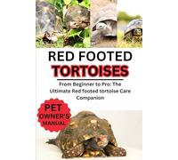 Red Footed Tortoise: From Beginner to Pro: The Ultimate The Red footed tortoise companion