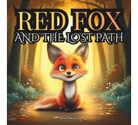 Red Fox and the Lost Path: How Curiosity Led Her Away and Courage Led Her Home