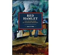 Red Hamlet: The Life and Ideas of Alexander Bogdanov