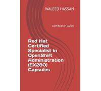 Red Hat Certified Specialist in OpenShift Administration (EX280) Capsules: Certification Guide