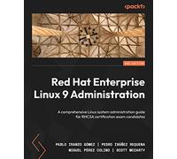Red Hat Enterprise Linux 9 Administration: A comprehensive Linux system administration guide for RHCSA certification exam candidates