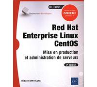 Red Hat Enterprise Linux CentOS: Mise en production et administration de serveurs