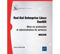 Red Hat Enterprise Linux - CentOS - Mise en production et administration de serveurs (4e édition) - Thibault Bartolone - Eni Editions - broché - Manuel