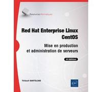 Red Hat Enterprise Linux - CentOS - Mise en production et administration de serveurs (4e édition) Thibault Bartolone (Auteur)