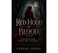 Red Hood of Blood: A Dark Grimm Retelling of Forests, Wolves, and Vengeance