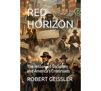 RED HORIZON: The History of Socialism and America's Crossroads