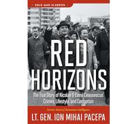 Red Horizons: The True Story of Nicolae and Elena Ceausescus' Crimes, Lifestyle, and Corruption