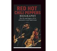 RED HOT CHILI PEPPERS BIOGRAPHY: The life and legacy of LA alternative rock band icons