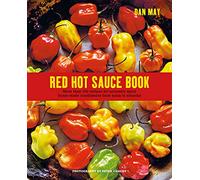 Red Hot Sauce Book: More Than 100 Recipes for Seriously Spicy Home-made Condiments from Salsa to Szechuan