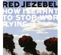 Red Jezebel - How I Learnt to Stop Worrying [Import]
