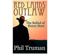 Red Lands Outlaw: The Ballad Of Henry Starr