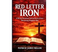 Red Letter Iron: A 90 Day Devotional With The Words of JESUS - Sharpening Kingdom Men
