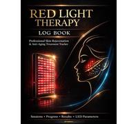 Red Light Log Book: for Skin & Anti-Aging Daily Treatment Tracker for Collagen Boost, Wrinkle Reduction & Facial Rejuvenation Professional LED Therapy Journal | Progress & Results Monitoring