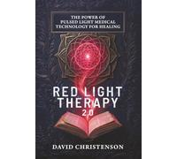 Red Light Therapy 2.0: The Power Of Pulsed Light Medical Technology For Healing