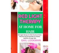 RED LIGHT THERAPY AT HOME FOR HAIR: Red Light Therapy For Hair Growth At Home With DIY Natural Remedies For Thicker, Healthier, Stronger Hair