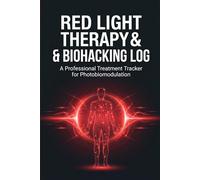 Red Light Therapy & Biohacking Log: A Professional Treatment Tracker for Photobiomodulation