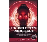 Red Light Therapy For Beginners: A Science-Backed Guide To Transforming Health, Skin, And Recovery With Light