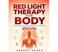Red Light Therapy for Body: The At-Home Protocol: A Beginner-Friendly Guide with Exact Dosage, Distance & Timing Charts for Pain, Skin, Sleep & Recovery Using Any Home Device