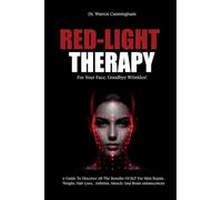 Red-Light Therapy For Your Face, Goodbye Wrinkles!: A Complete Guide To Discover How To Fix Your Face Issues With Light Therapy Even If You've Never Done It Before