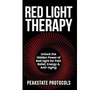 Red Light Therapy: Unlock the Hidden Power of Red Light for Pain Relief, Energy & Anti-Aging