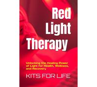 Red Light Therapy: Unlocking The Healing Power Of Light For Health, Wellness, And Recovery: A Comprehensive Guide To The Benefits, Science, And Safe ... For Skin, Pain, Muscle Recovery, And More