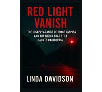 Red Light Vanish: The Disappearance of Bryce Laspisa and The Night That Haunts California