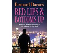 Red Lips & Bottoms Up: Four years of adventure working in the Far East in the mid-1980s