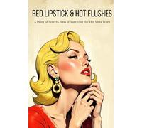 Red Lipstick & Hot Flushes: A Diary of Secrets, Sass & Surviving the Hot Mess Years