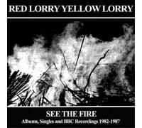 Red Lorry Yellow Lo See the Fire: Albums, Singles and BBC Recordings 1982-1 (CD)