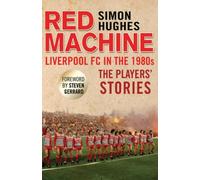 Red Machine : Liverpool FC dans les années 80 : Les histoires des joueurs