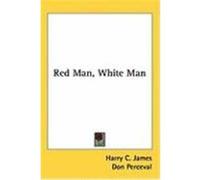 Red Man, White Man James, Harry C. (Auteur)