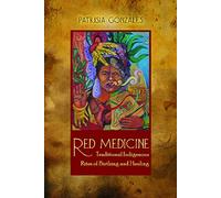Red Medicine: Traditional Indigenous Rites of Birthing and Healing