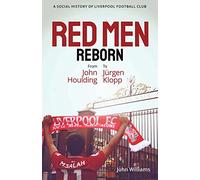 Red Men Reborn!: A Social History of Liverpool Football Club from John Houlding to Jurgen Klopp