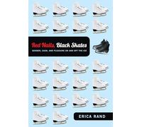Red Nails, Black Skates: Gender, Cash, and Pleasure on and off the Ice