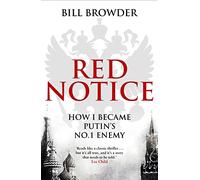 Red Notice: How I Became Putin's No. 1 Enemy