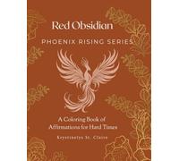 Red Obsidian: Phoenix Rising Series: A Coloring Book of Affirmations for Hard Times