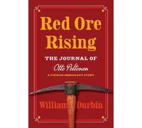 Red Ore Rising: The Journal of Otto Peltonen, a Finnish Immigrant Story